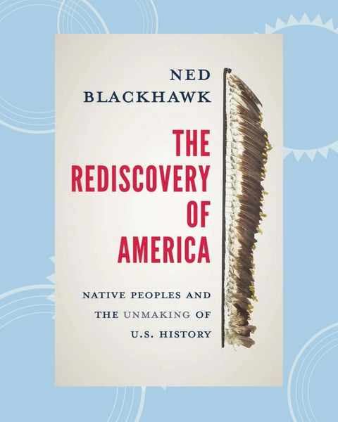 The Rediscovery of America: Native Peoples and the Unmaking of US History